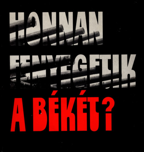Cs. Bögre Lajos - Honnan fenyegetik a békét?