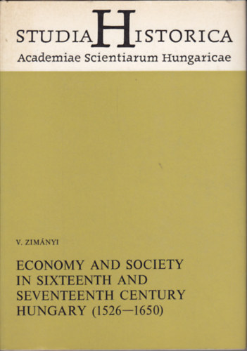 Zimnyi Vera - Economy and Society in Sixteenth and Seventeenth Century Hungary (1526-1650)