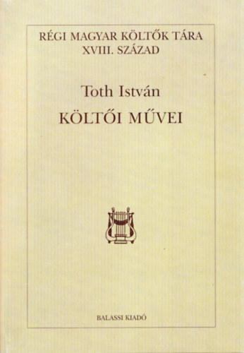 Toth Istv�n - Toth Istv�n k�lt�i m�vei (R�gi Magyar K�lt�k T�ra XVIII. sz�zad)