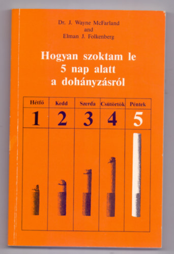 Dr. J. Wayne McFarland and Elman J. Folkenberg - Hogyan szoktam le 5 nap alatt a doh�nyz�sr�l (Comment s'arreter de fumer en cinq jours)
