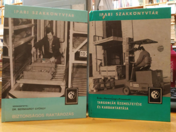 Dr. Prezenszki J�zsef Bernhardt Gy�rgy - 2 db Ipari szakk�nyvt�r: Biztons�gos rakt�roz�s + Targonc�k �zemeltet�se �s karbantart�sa