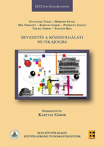 Gyulavári Tamás, Horváth István, Hős Nikolett, Dr. Kártyás Gábor, Takács Gábor, Tánczos Rita Petrovics Zoltán - Bevezetés a közszolgálati munkajogba