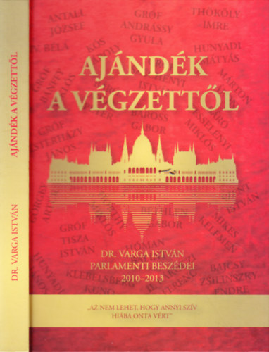 Csapody Mikl�s  (szerk.) - Aj�nd�k a v�gzett�l: Dr. Varga Istv�n politikai besz�dei 2010-2013