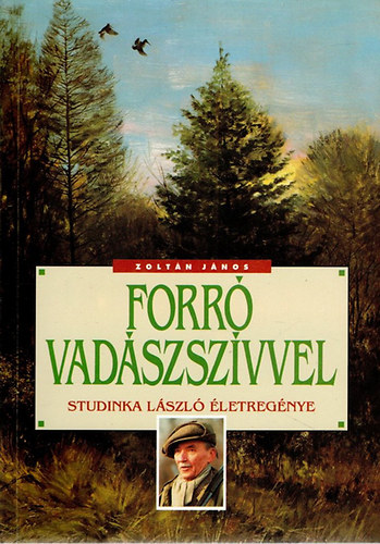 Dr. Zolt�n J�nos - Forr� vad�szsz�vvel (Studinka L�szl� �letreg�nye)
