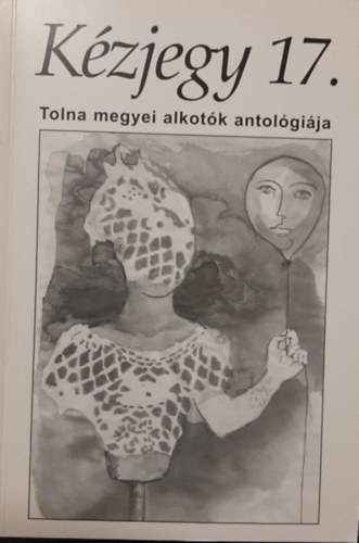 L�szl�-Kov�cs Gyula Kosztol�nyi P�ter - K�zjegy 17. - Tolna megyei alkot�k antol�gi�ja
