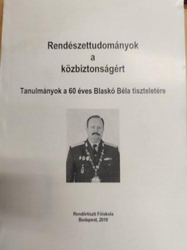 Pllagi Anik  (szerk.) Nmeth Zsolt (szerk.) - Rendszettudomnyok a kzbiztonsgrt Tanulmnyok a 60 ves Blask Bla tiszteletre