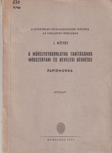 Halsz Ferenc Nemes Rudolf - A mhelygyakorlatok tantsnak mdszertani s nevelsi krdsei - Paprmunka I. ktet