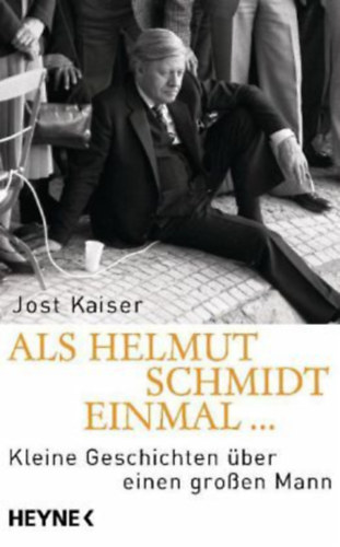 Jost Kaiser - Als Helmut Schmidt einmal... : Kleine Geschichten über einen großen Mann