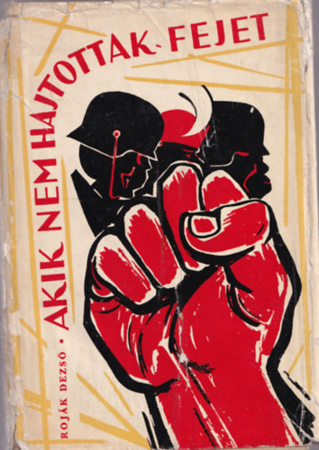 Roj�k Dezs� - Akik nem hajtottak fejet