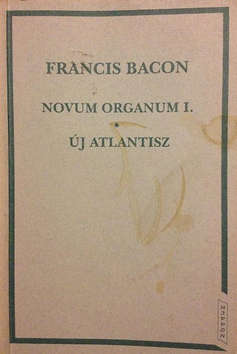 Francois Bacon - Novum organum I.-�j Atlantisz