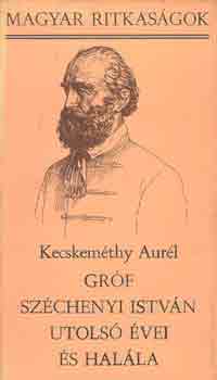 Kecskeméthy Aurél - Gróf Széchenyi István utolsó évei és halála
