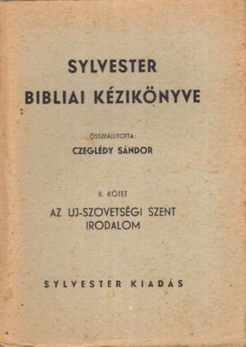 Czegldy Sndor  (sszelltotta) - Az j-szvetsgi szent irodalom (Sylvester bibliai kziknyve II. ktet)