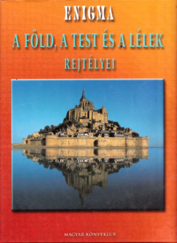 Gerner József (szerk.) - Enigma - A Föld, a test és a lélek rejtélyei