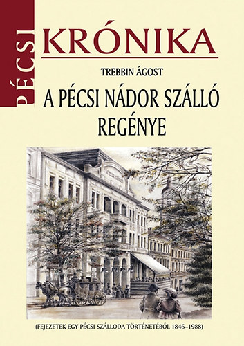 Trebbin Ágost - A pécsi Nádor szálló regénye