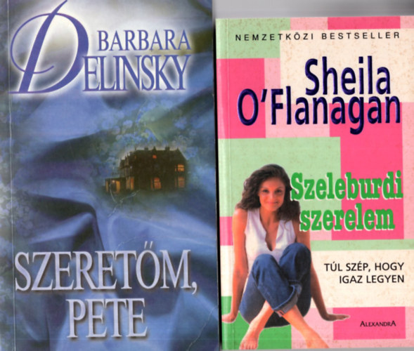 Barbara Delinsky, Sheila O'Flanagan Sidney Sheldon - 3 db romantikus reg�ny  ( egy�tt ) 1. Szeleburdi szerelem - T�l sz�p hogy igaz legyen, 2. Szeret�m, Pete, 3. Halv�nyul� csillagok