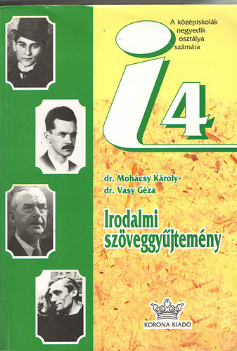 Dr. dr. Mohácsy Károly Vasy Géza - Irodalmi szöveggyűjtemény a középiskolák IV. osztálya számára