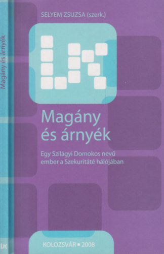 Selyem Zsuzsa  (szerk.) - Magny s rnyk. Egy Szilgyi Domonkos nev ember a Szekuritt hljban