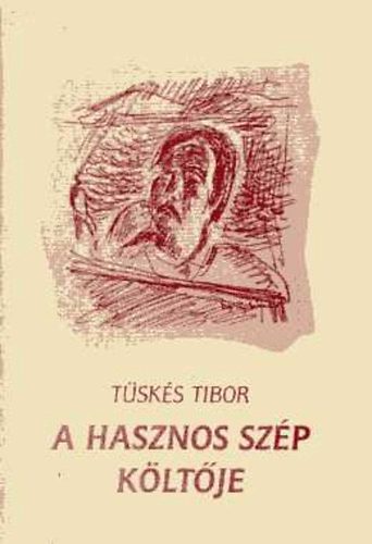 T�sk�s Tibor - A hasznos sz�p k�lt�je (�r�sok Tak�ts Gyul�r�l)