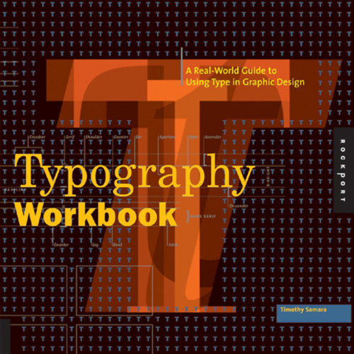 Timothy Samara - Typography Workbook: A Real-World Guide to Using Type in Graphic Design