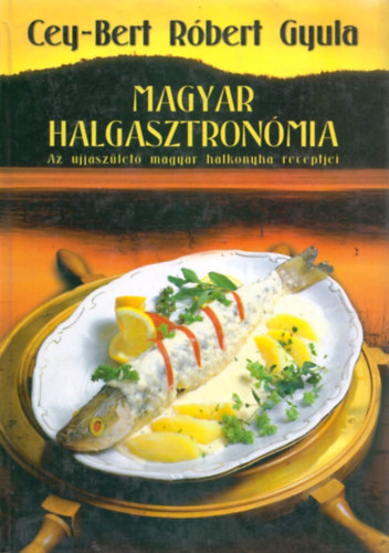 Cey-Bert R�bert Gyula - Magyar halgasztron�mia