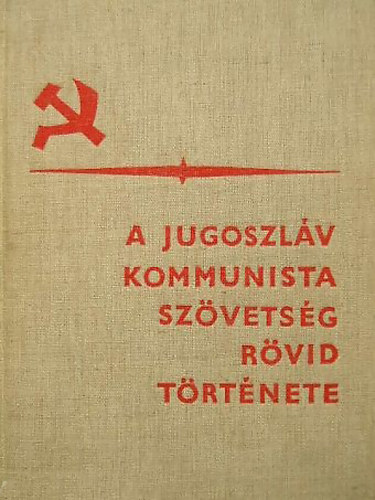 A Jugoszl�v Kommunista Sz�vets�g r�vid t�rt�nete