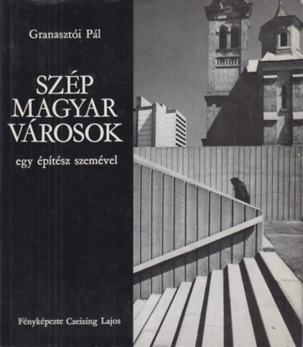 Granasztói Pál - Szép magyar városok egy építész szemével