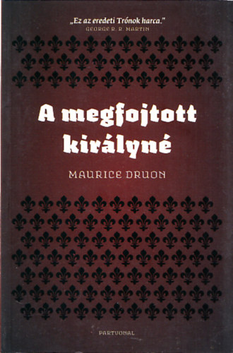 Maurice Druon - A megfojtott kir�lyn� (Az el�tkozott kir�lyok II.)