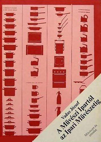 Vadas J�zsef - A M�v�szi Ipart�l az Ipari M�v�szetig