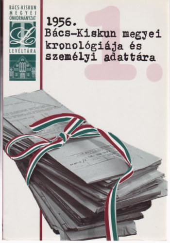 1956 B�cs-Kiskun megyei kronol�gi�ja �s szem�lyi adatt�ra I-II.