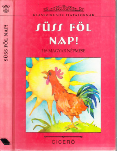 Szende Aladár (összáll.) - Süss föl Nap!- 116 magyar népmese (Klasszikusok fiataloknak)