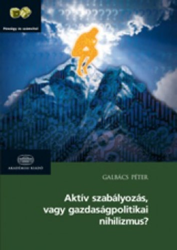 Galbcs Pter - Aktv szablyozs vagy gazdasgpolitikai nihilizmus?