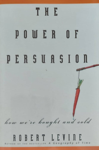 Robert Levine - The Power of Persuasion (A meggyőzés ereje - angol nyelvű)