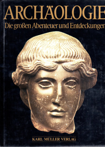 Karl M�ller Verlag - Arch�ologie (die grossen abenteuer und entdeckungen)