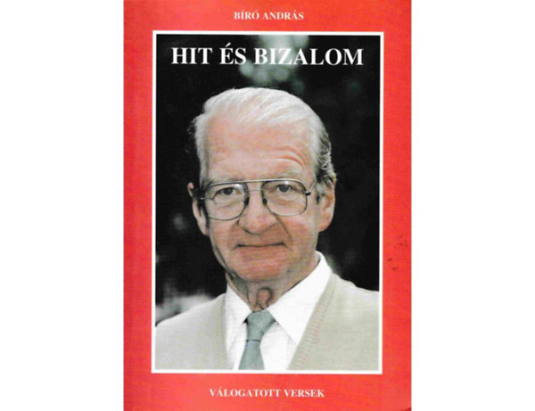 Bíró András - Hit és bizalom (válogatott versek)