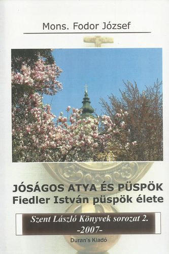 Mons. Fodor Jzsef - Jsgos atya s pspk - Fiedler Istvn pspk lete
