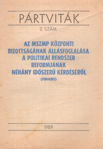 Lukács János - Pártviták 2. szám - Az MSZMP Központi Bizottságának állásfoglalása a politikai rendszer reformjának néhány időszerű kérdéséről (tervezet) 1989