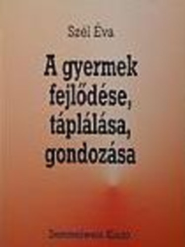 Sz�l �va - A gyermek fejl�d�se, t�pl�l�sa, gondoz�sa