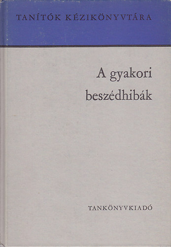 Szab Lszl  (szerk.) - A gyakori beszdhibk (Tantk Kziknyvtra)