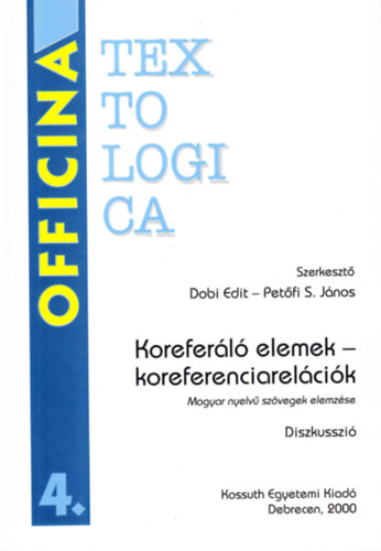 Petfi S. Jnos  (szerk.) Dobi Edit (szerk.) - Koreferl elemek - koreferenciarelcik (Diszkusszi)
