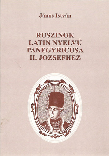 J�nos Istv�n - Ruszinok latin nyelv� panegyricusa II. J�zsefhez