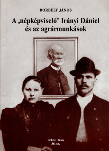 Borb�ly J�nos - A " n�pk�pvisel�  Ir�nyi D�niel �s az agr�rmunk�sok