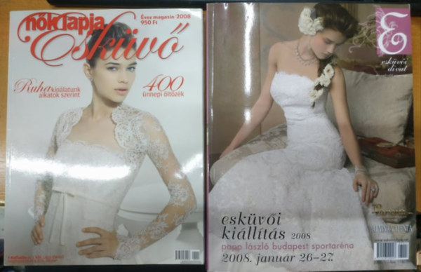 Veszeli Annam�ria Nagy L�szl� - N�k Lapja Esk�v� 2008 �ves Magazin + Esk�v�i ki�ll�t�s 2008 Papp L�szl� Budapest Sportar�na (2 kiadv�ny, nagyalak�)