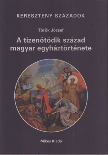 Trk Jzsef - A tizentdik szzad magyar egyhztrtnete (keresztny szzadok)