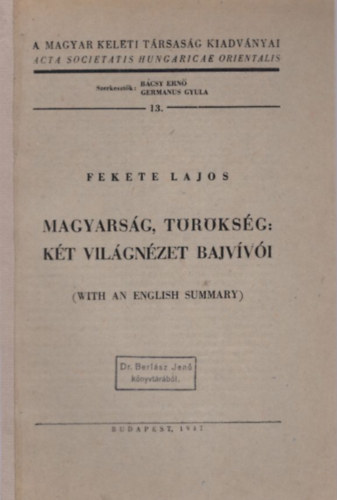 Fekete Lajos - Magyarság, törökség: két világnézet bajvívói ( A Magyar Keleti Társaság Kiadványai 13. )