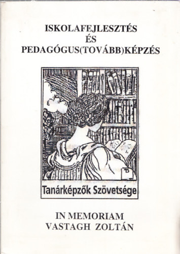 Ballr Endre  (szerk.) - Iskolafejleszts s pedaggus(tovbb)kpzs - In memoriam Vastagh Zoltn