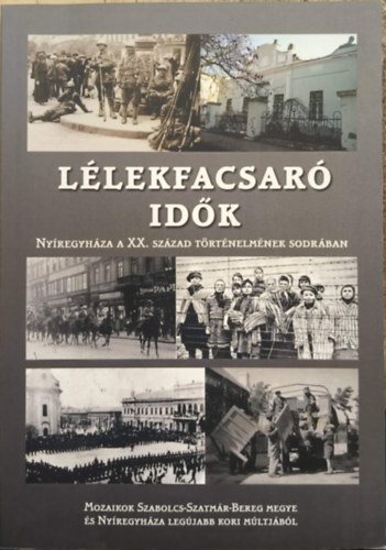 Lélekfacsaró idők - Nyíregyháza a XX. század történelmének sodrában