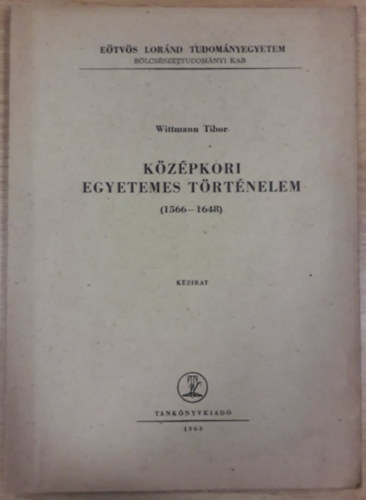 Wittmann Tibor - K�z�pkori egyetemes t�rt�nelem (1566-1648)