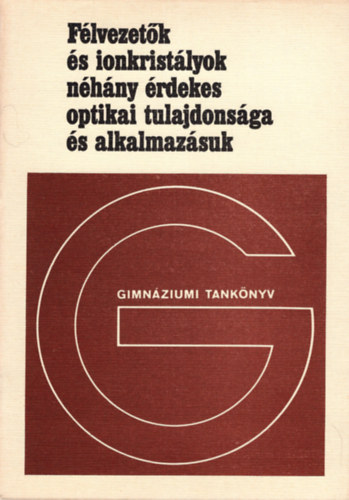 Kovcs Lszl - Flvezetk s ionkristlyok nhny rdekes optikai tulajdonsga s alkalmazsuk- Fakultatv tanknyv a gimnziumok IV. osztlya szmra