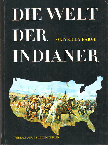 Oliver La Farge - Die Welt der Indianer