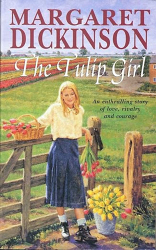 by Margaret Dickinson (Author) - The Tulip Girl - An enthralling story of love, rivalry and courage